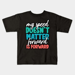 Your speed doesn't matter - forward is forward Kids T-Shirt